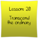 Transcend the ordinary