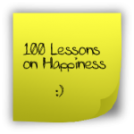 100 Lessons on Happiness in 100 words or less